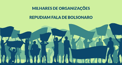 Milhares de organizacoes repudiam fala de Bolsonaro